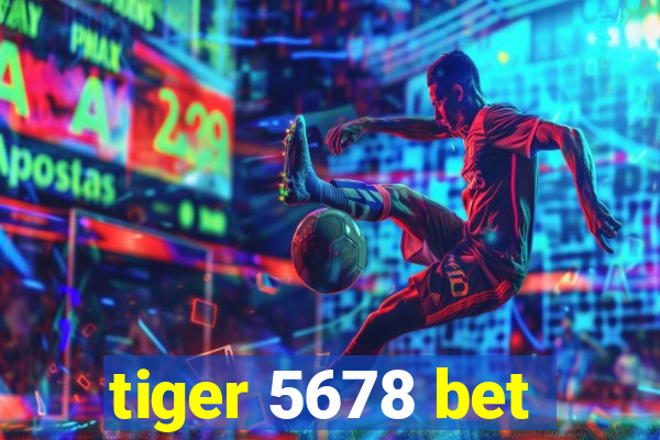 tiger 5678 bet